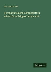 Produktbild: Der johanneische Lehrbegriff in seinen Grundz&uuml;gen Untersucht