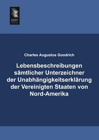 Produktbild: Lebensbeschreibungen s&auml;mtlicher Unterzeichner der Unabh&auml;ngigkeitserkl&auml;rung der Vereinigten Staaten von Nord-Amerika