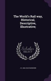 Produktbild: The World's Rail way, Historical, Descriptive, Illustrative;