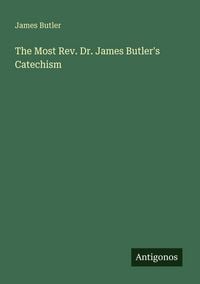 Produktbild: The Most Rev. Dr. James Butler's Catechism