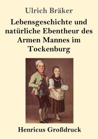 Produktbild: Lebensgeschichte und nat&uuml;rliche Ebentheur des Armen Mannes im Tockenburg (Gro&szlig;druck)