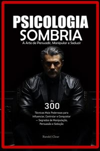Produktbild: Psicologia Sombria: A Arte de Persuadir, Manipular e Seduzir As 300 T&eacute;cnicas Mais Poderosas para Influenciar, Controlar e Conquistar - Segredos de Man