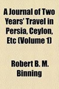 Produktbild: A Journal of Two Years' Travel in Persia, Ceylon, Etc (Volume 1)