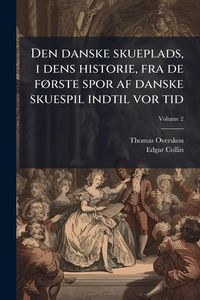 Produktbild: Den danske skueplads, i dens historie, fra de f&Atilde;, rste spor af danske skuespil indtil vor tid