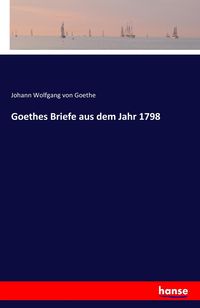 Bild vom Artikel Goethes Briefe aus dem Jahr 1798 vom Autor Johann Wolfgang Goethe