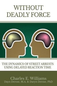 Produktbild: Without Deadly Force: The Dynamics of Street Arrests Using Delayed Reaction Time