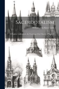 Produktbild: Sacerdotalism; If Rightly Understood, the Teaching of the Church of England