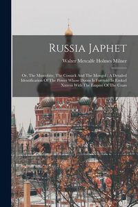 Produktbild: Russia Japhet: Or, The Muscobite, The Cossack And The Mongol: A Detailed Identification Of The Power Whose Doom Is Foretold In Ezekie