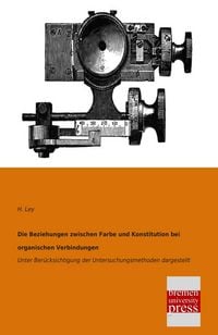 Produktbild: Die Beziehungen zwischen Farbe und Konstitution bei organischen Verbindungen
