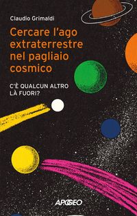Produktbild: Cercare l'ago extraterrestre nel pagliaio cosmico. C'&egrave; qualcun altro l&agrave; fuori?