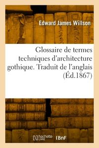 Produktbild: Glossaire de termes techniques d'architecture gothique. Traduit de l'anglais