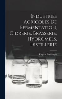 Produktbild: Industries Agricoles De Fermentation, Cidrerie, Brasserie, Hydromels, Distillerie