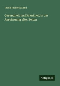 Produktbild: Gesundheit und Krankheit in der Anschauung alter Zeiten