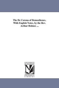 Bild vom Artikel The De Corona of Demosthenes. With English Notes, by the Rev. Arthur Holmes ... vom Autor Demosthenes