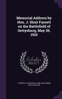 Produktbild: Memorial Address by Hon. J. Sloat Fassett on the Battlefield of Gettysburg, May 30, 1910
