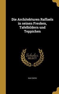 Produktbild: Die Architekturen Raffaels in seinen Fresken, Tafelbildern und Teppichen