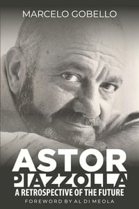 Produktbild: Astor Piazzolla - A Retrospective Of The Future