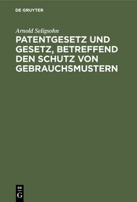 Produktbild: Patentgesetz und Gesetz, betreffend den Schutz von Gebrauchsmustern