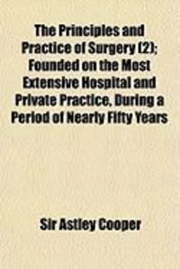 Produktbild: The Principles and Practice of Surgery (2); Founded on the Most Extensive Hospital and Private Practice, During a Period of Nearly Fifty Years