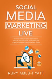 Produktbild: Social Media Marketing Live: Discover How Live Video Streaming on YouTube, Instagram and Twitch Can Help Supercharge Your Business Growth in 2020 (Soc