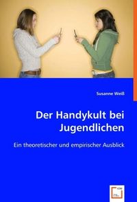 Produktbild: Wei&szlig;, S: Der Handykult bei Jugendlichen