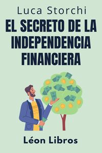 Produktbild: El Secreto De La Independencia Financiera - Descubra El Camino Hacia Una Vida Sin Preocupaciones (Colecci&oacute;n Vida Equilibrada, #21)