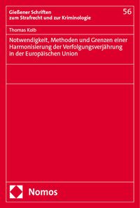 Produktbild: Notwendigkeit, Methoden und Grenzen einer Harmonisierung der Verfolgungsverj&auml;hrung in der Europ&auml;ischen Union
