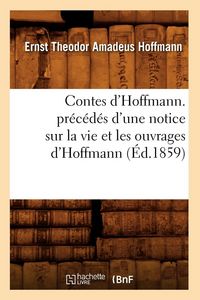 Produktbild: Contes d'Hoffmann. pr&eacute;c&eacute;d&eacute;s d'une notice sur la vie et les ouvrages d'Hoffmann (&Eacute;d.1859)