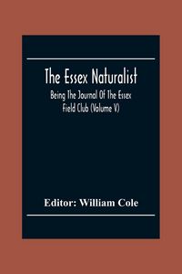 Produktbild: The Essex Naturalist; Being The Journal Of The Essex Field Club (Volume V)