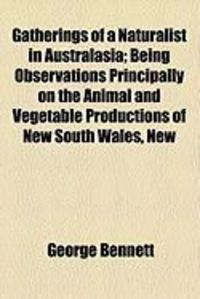 Produktbild: Gatherings of a Naturalist in Australasia; Being Observations Principally on the Animal and Vegetable Productions of New South Wales, New