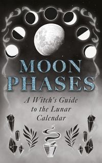 Produktbild: Moon Phases: A Witch's Guide to the Lunar Calendar