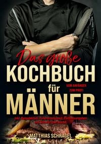 Produktbild: Das gro&szlig;e Kochbuch f&uuml;r M&auml;nner &ndash; Vom Anf&auml;nger zum Profi
