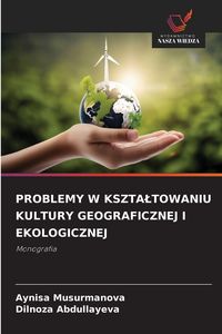 Produktbild: Problemy W Kszta&iquest;towaniu Kultury Geograficznej I Ekologicznej