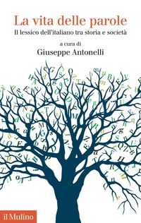 Produktbild: La vita delle parole. Il lessico dell'italiano tra storia e societ&agrave;