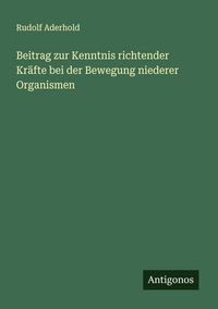 Produktbild: Beitrag zur Kenntnis richtender Kr&auml;fte bei der Bewegung niederer Organismen