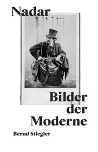 Bild vom Artikel Bernd Stiegler. Nadar. Bilder der Moderne vom Autor Bernd Stiegler