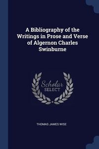 Produktbild: A Bibliography of the Writings in Prose and Verse of Algernon Charles Swinburne