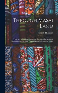 Produktbild: Through Masai Land: A Journey of Exploration Among the Snowclad Volcanic Mountains and Strange Tribes of Eastern Equatorial Africa