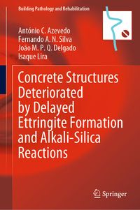 Produktbild: Concrete Structures Deteriorated by Delayed Ettringite Formation and Alkali-Silica Reactions