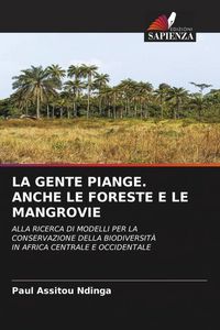 Produktbild: LA GENTE PIANGE. ANCHE LE FORESTE E LE MANGROVIE