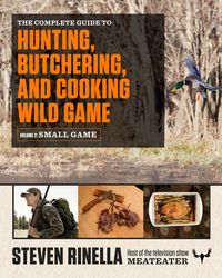 Bild vom Artikel The Complete Guide to Hunting, Butchering, and Cooking Wild Game, Volume 2: Small Game and Fowl vom Autor Steven Rinella