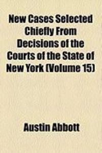 Produktbild: New Cases Selected Chiefly from Decisions of the Courts of the State of New York (Volume 15)