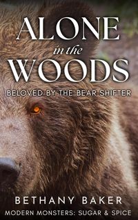 Produktbild: Alone in the Woods: Beloved by the Bear Shifter (Modern Monsters: Sugar and Spice, #2)