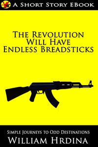 Produktbild: The Revolution Will Have Endless Breadsticks (Simple Journeys to Odd Destinations, #7)