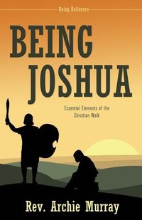 Produktbild: Being Joshua: Essential Elements of the Christian Walk