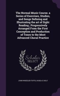 Produktbild: The Normal Music Course. a Series of Exercises, Studies, and Songs Defining and Illustrating the art of Sight Reading; Progressively Arranged From the