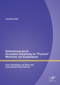 Produktbild: Entwicklung durch Grenz&uuml;berschreitung im "Parzival" Wolframs von Eschenbach: Eine Textanalyse auf Basis der Lotmanschen Raumtheorie