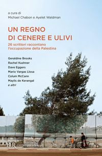 Produktbild: Un regno di cenere e ulivi. 26 scrittori raccontano l'occupazione della Palestina