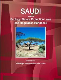 Produktbild: Saudi Arabia Ecology, Nature Protection Laws and Regulation Handbook Volume 1 Strategic Information and Laws