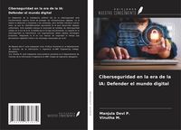 Produktbild: Ciberseguridad en la era de la IA: Defender el mundo digital